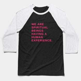 We are spiritual beings having a human experience Baseball T-Shirt